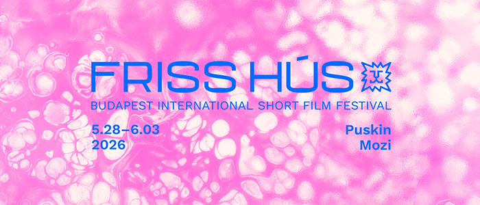 Friss Hús Budapest Nemzetközi Rövidfilmfesztivál 2026